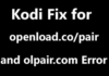 Olpair Error – Fix Openload.co/pair, Olpair.com on Kodi