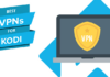 Best Kodi VPN in 2020 – Fast & Secure
