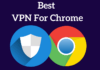 Best VPN for Chrome | Top 8 Free, Fast & Secured VPN