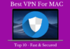 Best VPN for Mac – Top 10 Fast & Secured VPN’S