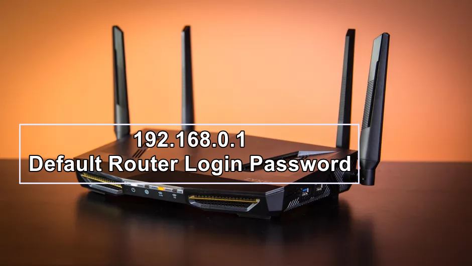 192.168.0.1 – 192.168.o1 Default Router Login Password