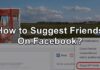 Suggest Friends On Facebook: Where to Find this Option Now?