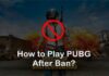 how to play pubg after ban