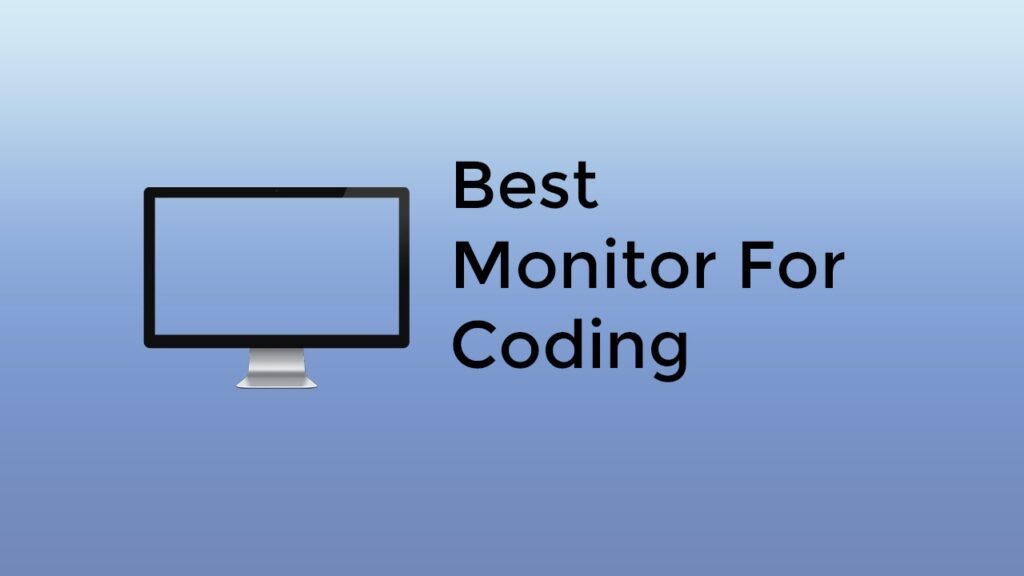 7 Best Monitor for Coding In 2021 Review
