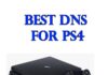 Selecting The Best DNS for PS4 – Fastest DNS Servers Best DNS for PS4