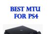 Selecting the Best MTU for PS4 – 2021 Edition Best MTU for PS4