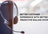 Better Customer Experience with Better Predictive Dialing Systems