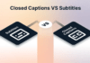 Captions and Subtitles: Clarifying the Key Differences