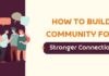 How to Build Community for Stronger Connections how to build community with strong connections
